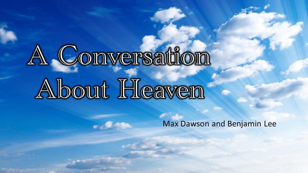 A Conversation About Heaven (Max Dawson and Benjamin Lee)