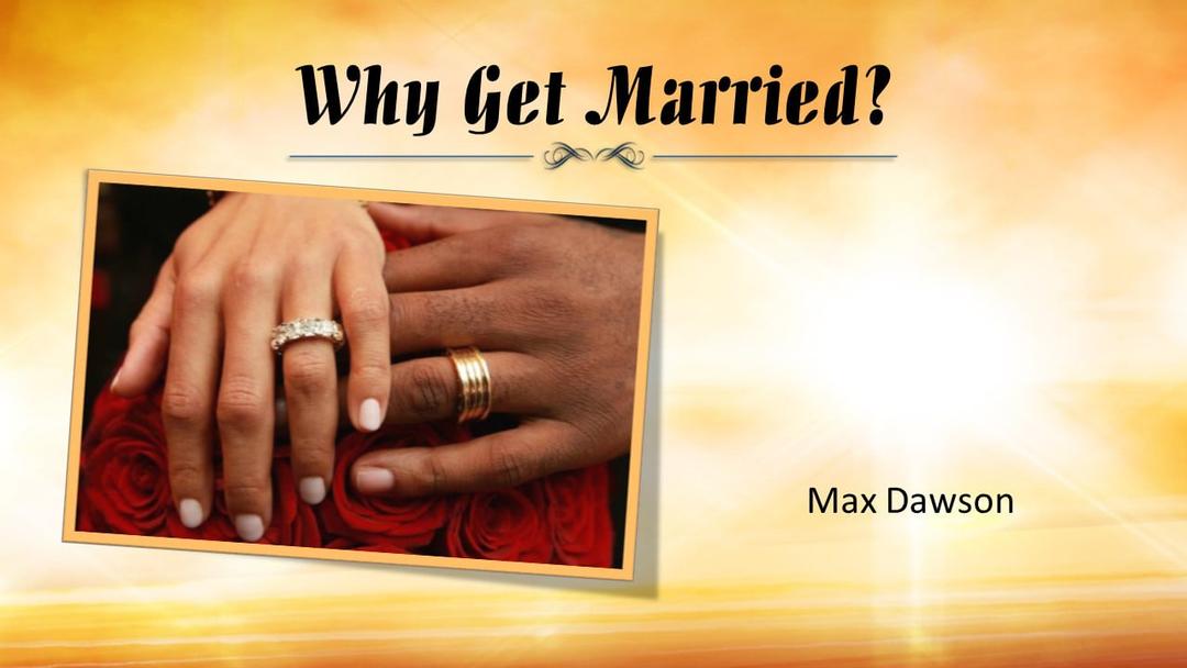 Why Get Married (Max Dawson)