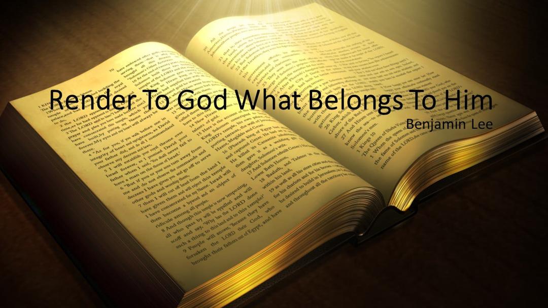 Render To God What Belongs To Him (Benjamin Lee)