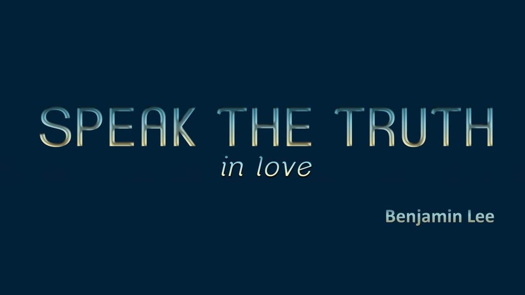 Speak The Truth In Love (Benjamin Lee)