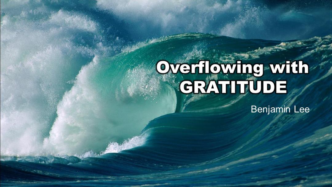 Overflowing With Gratitude (Benjamin Lee)