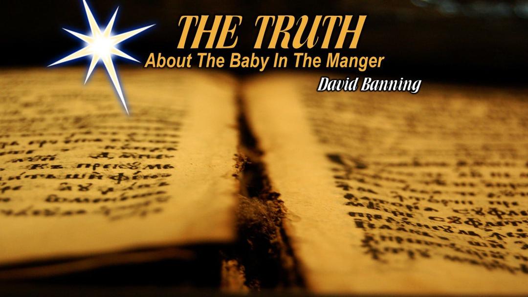 The Truth About The Baby In The Manger (David Banning)