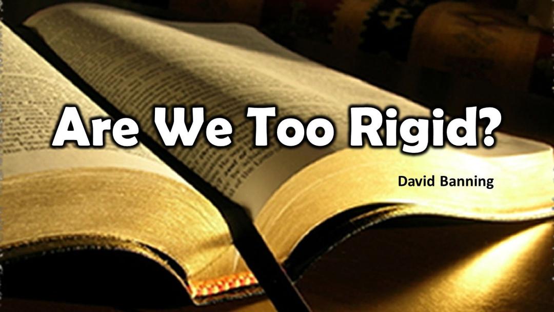 Are We Too Rigid? (David Banning)