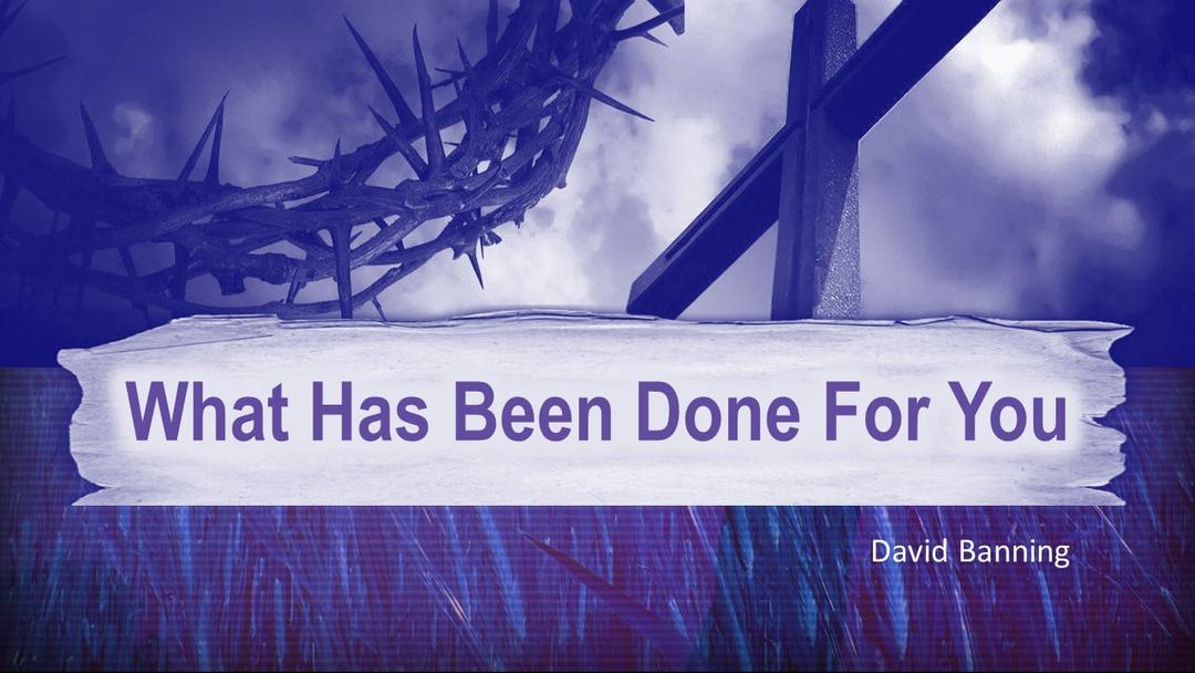 What Has Been Done For You? (David Banning)