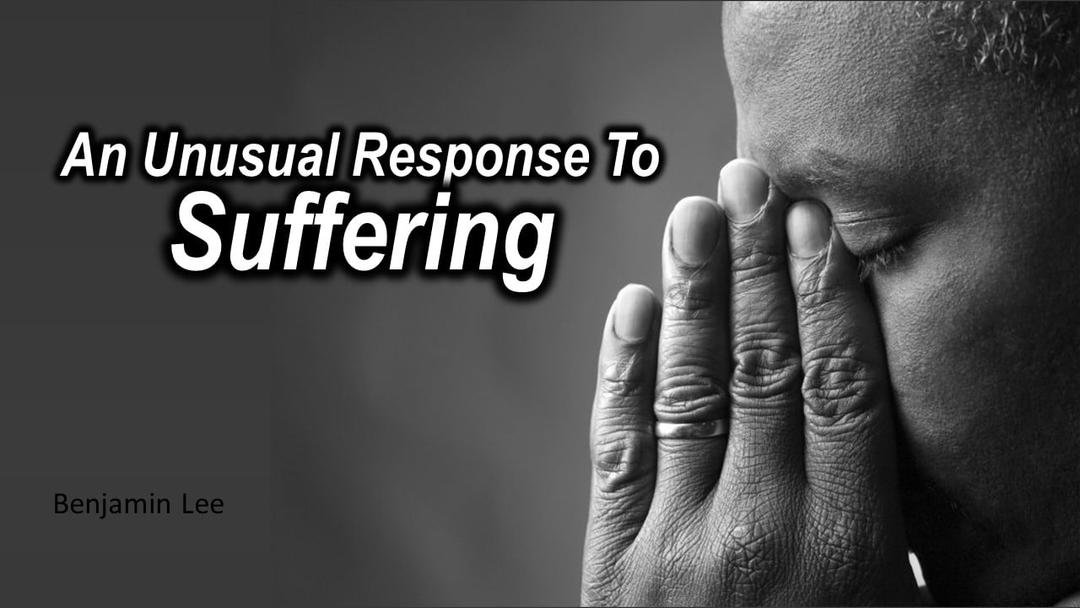 An Usual Response to Suffering (Benjamin Lee)