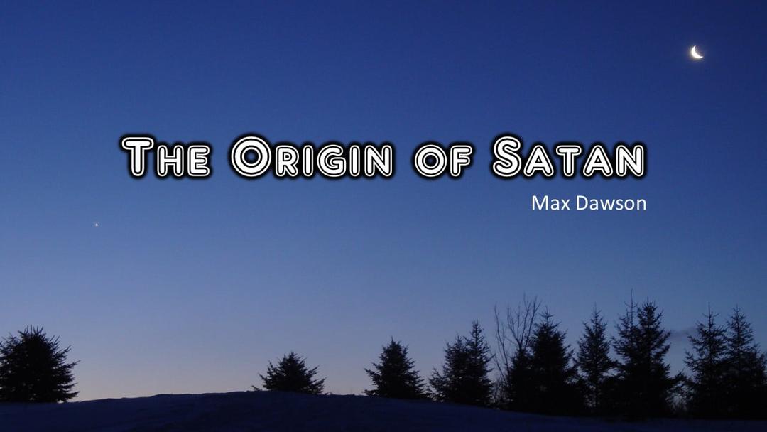 The Origin of Satan (Max Dawson)