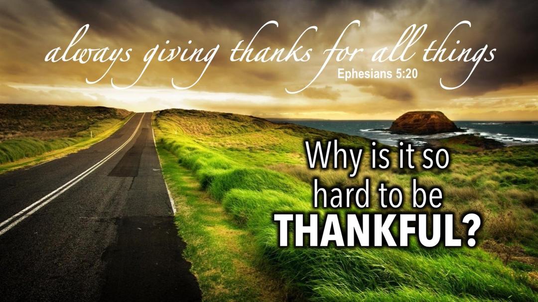 Why is it so hard to be Thankful? (David Banning)