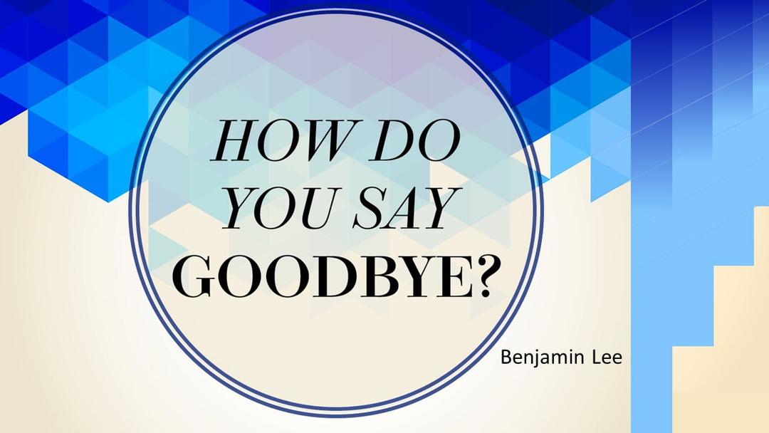 How Do You Say Goodbye? (Benjamin Lee)