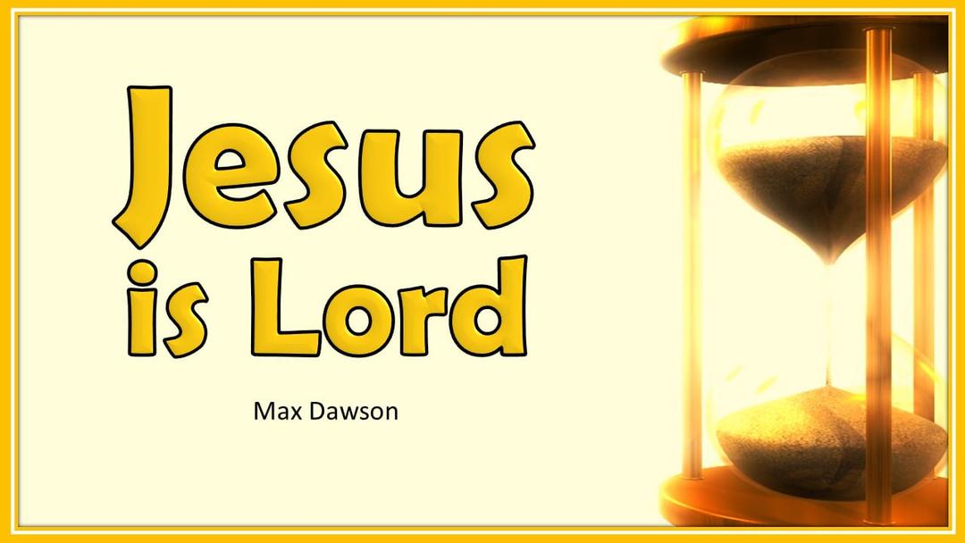 Jesus Is Lord (Max Dawson)