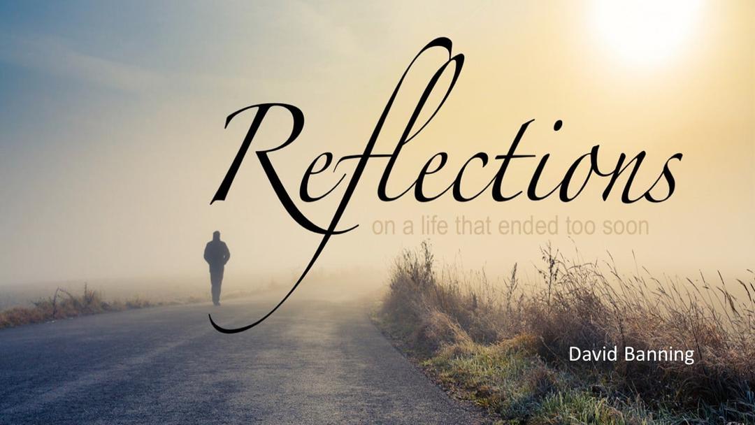 Reflections on a Life That Ended Too Soon (David Banning)