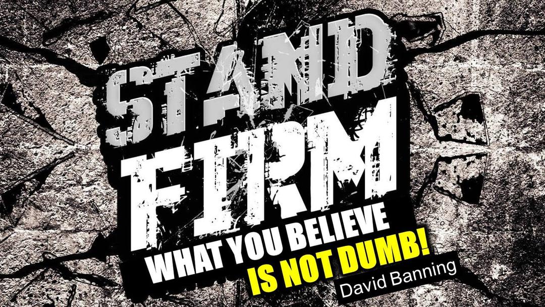 What You Believe Is Not Dumb (David Banning)