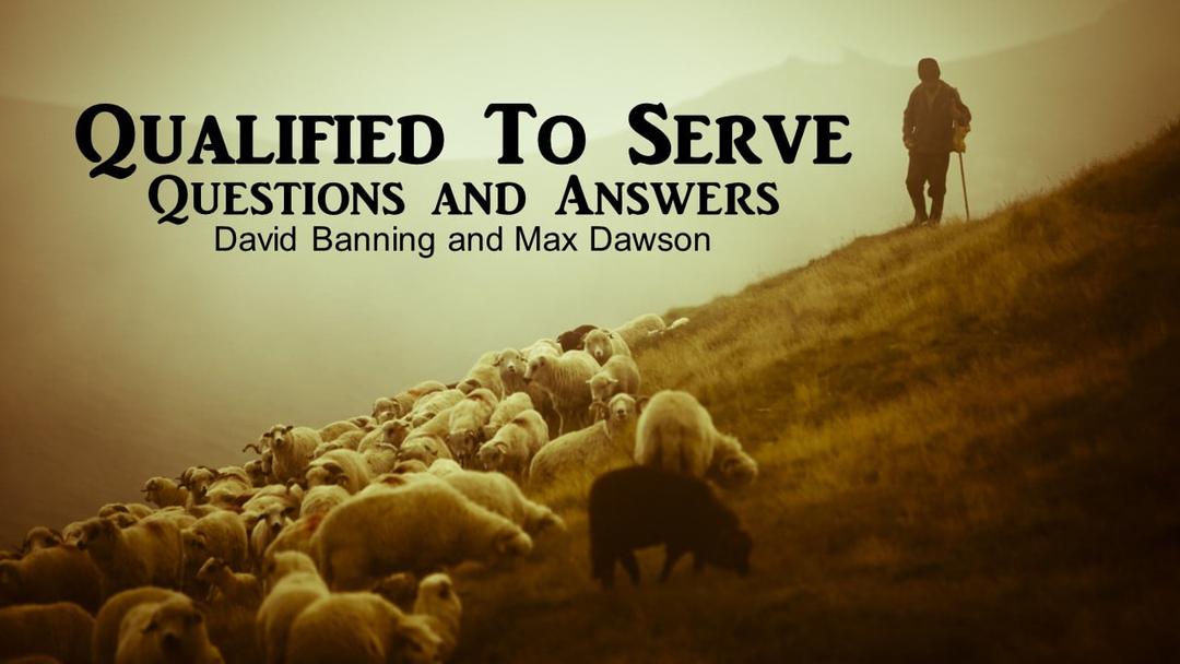 Qualified To Serve - Q&A (David Banning and Max Dawson)