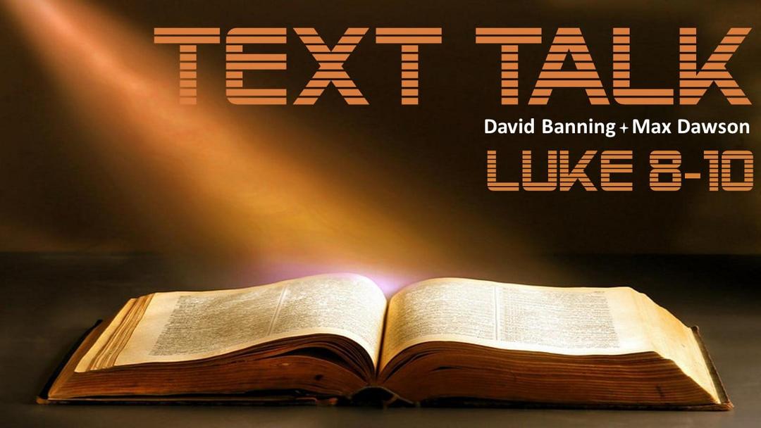 TexTalk Luke 8-10 (David Banning/Max Dawson)