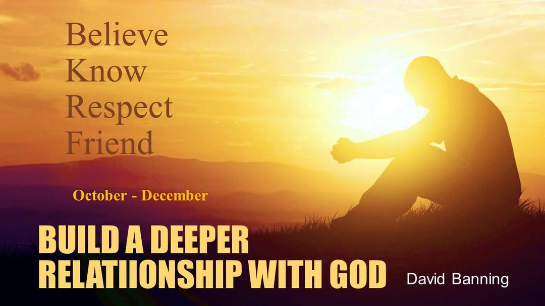 Building a Deeper Relationship with God- 10-7-2018 AM - David Banning