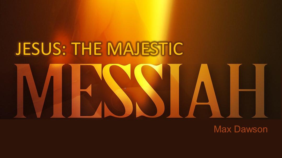 The Majestic Messiah - 12-23-18 AM - Max Dawson