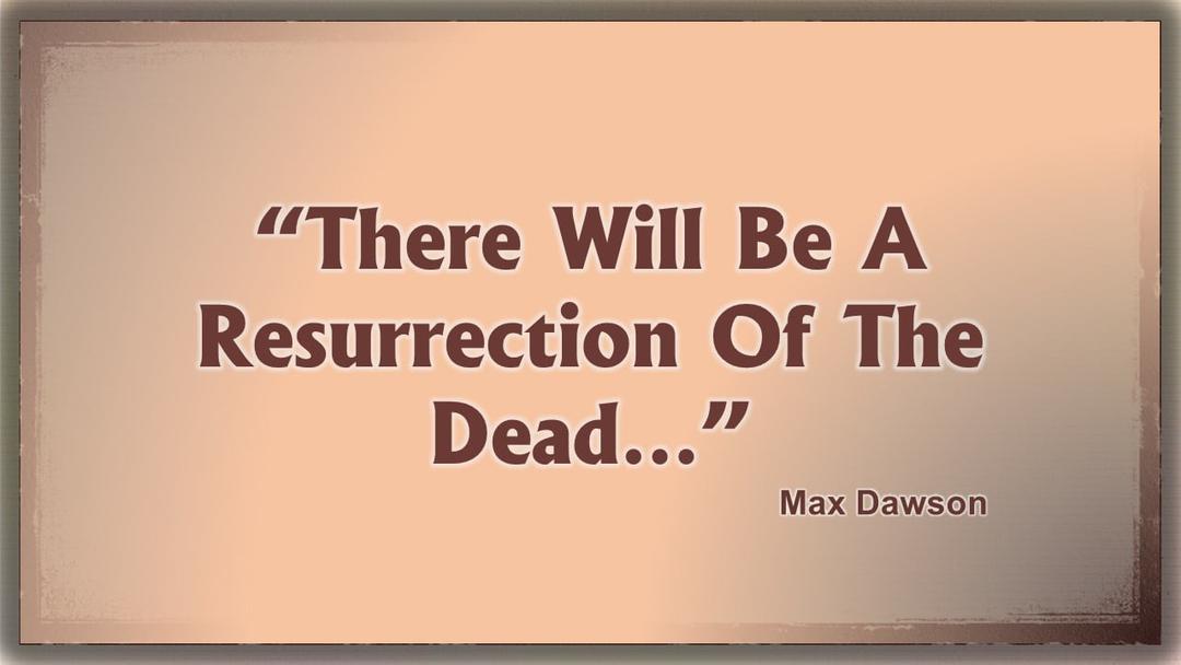 There will be a resurrection - 12-23-18 PM - Max Dawson