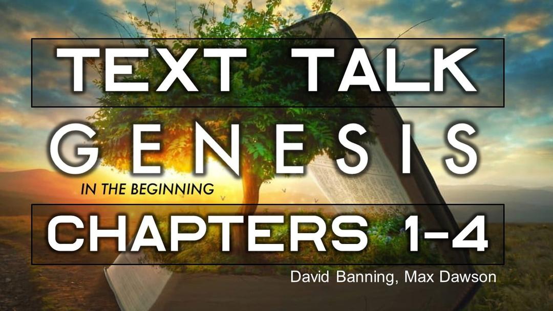 Text Talk - Genesis 1-4 (David Banning/Max Dawson)