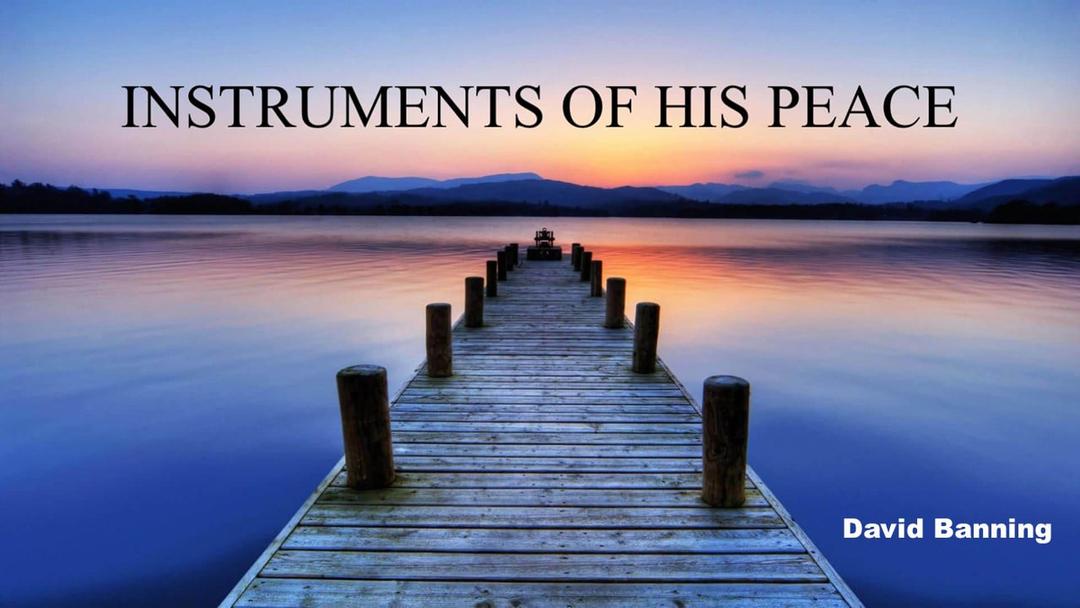 Instruments of His Peace - David Banning - 04-14-19 AM