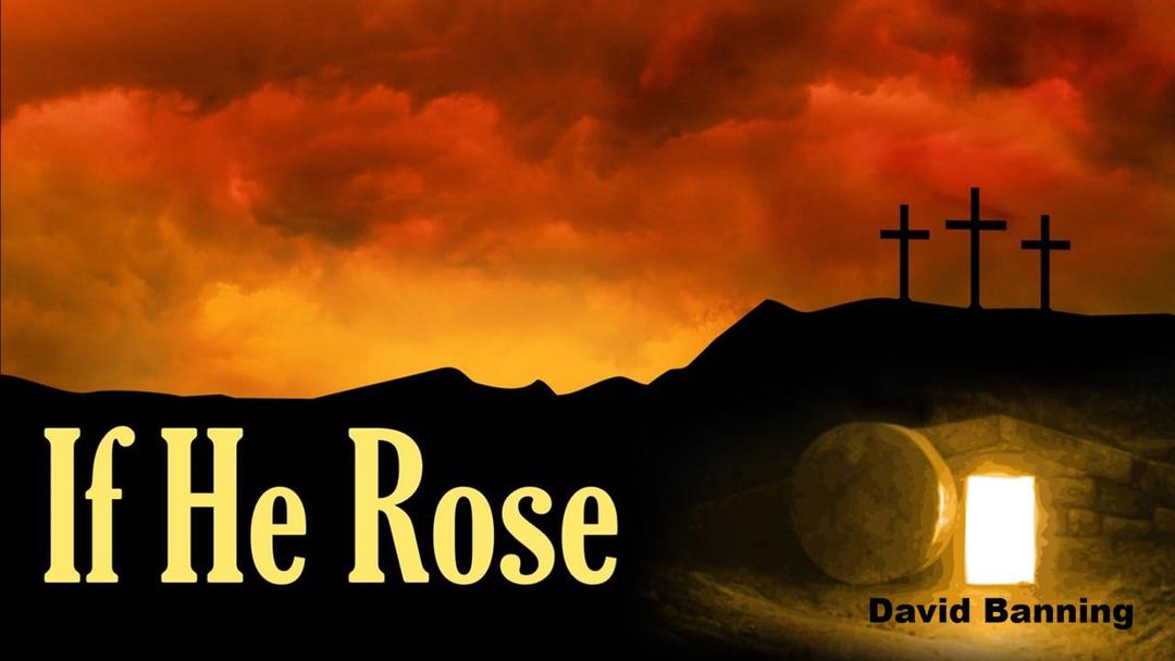 If He Rose - David Banning - 04-14-19 AM