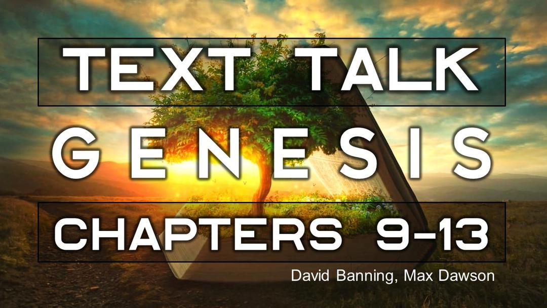 TexTalk Genesis 9-13 - Max Dawson and David Banning - 04-21-19 PM