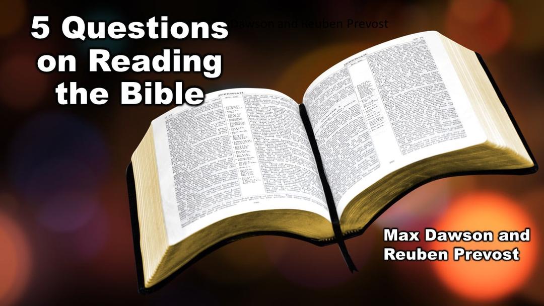 5 Questions on Bible Reading (Max Dawson and Reuben Prevost)