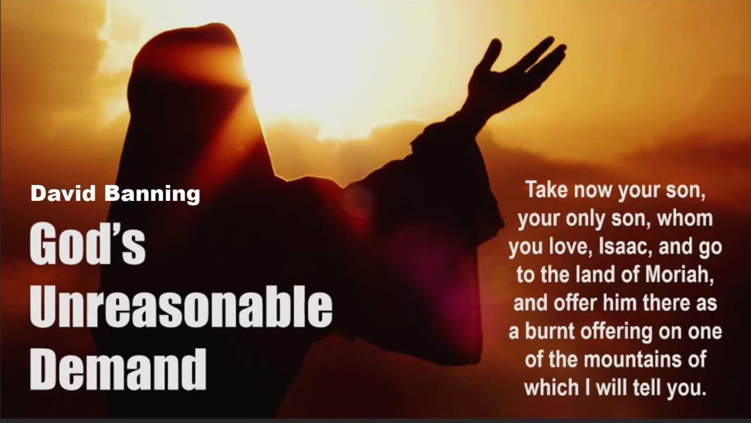 God's Unreasonable Demand - David Banning - 06-16-19 AM