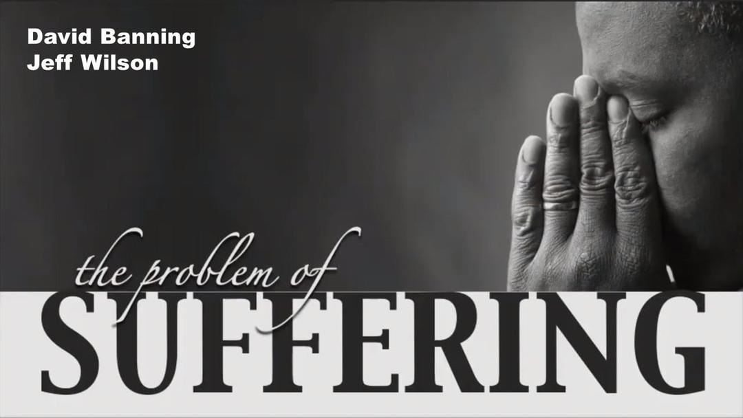 The Problem of Suffering - David Banning and Jeff Wilson - Teen Weekend 06-23-19 AM