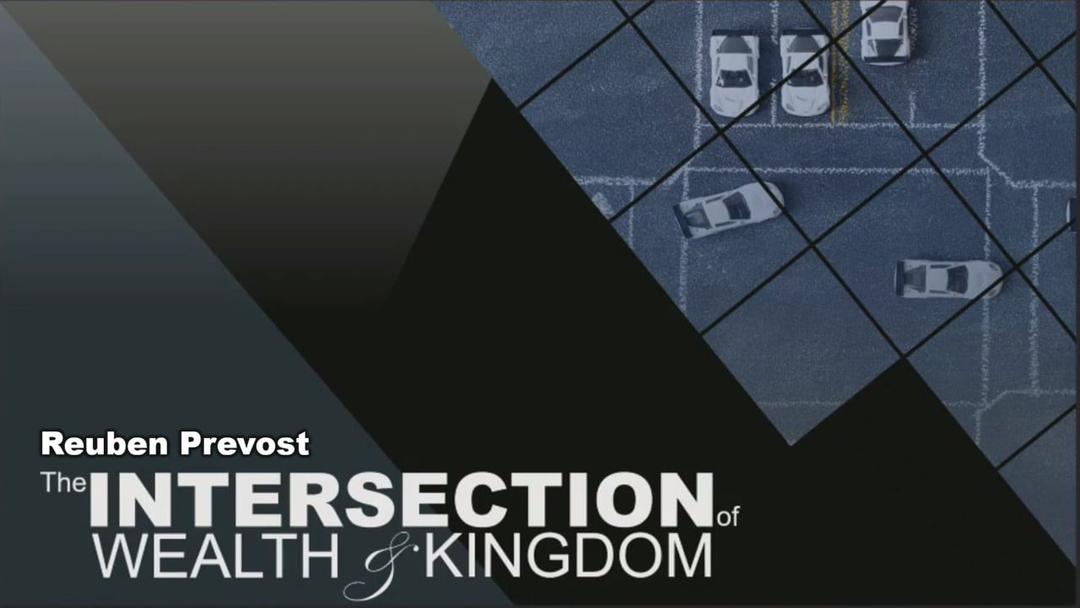 The Intersection of Wealth and Kingdon - Reuben Prevost -06-30-19 AM