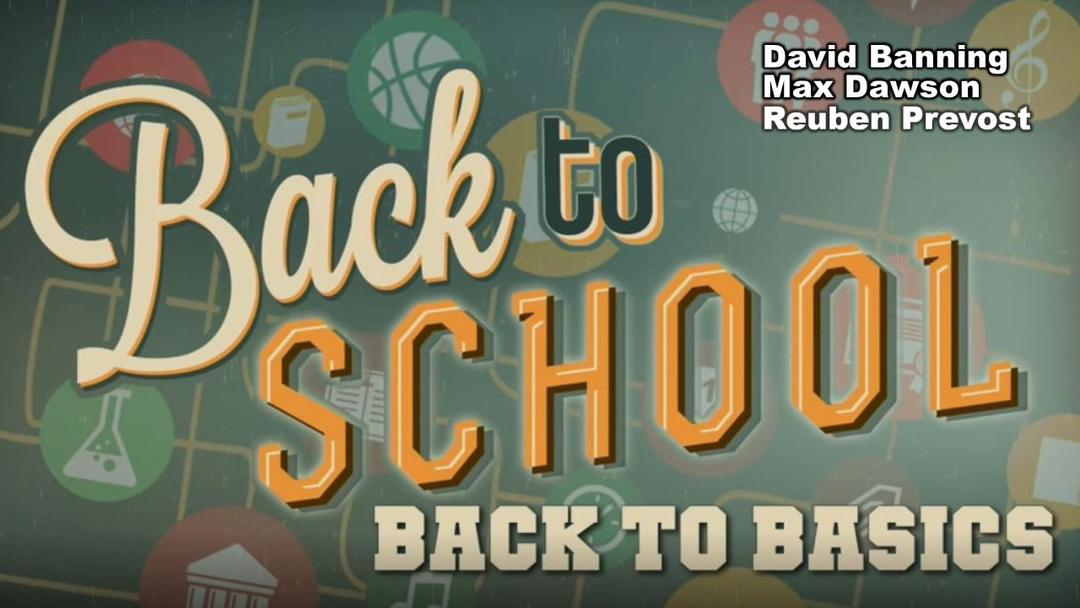 Back to School/Back to Basics (David Banning, Max Dawson, Reuben Prevost)