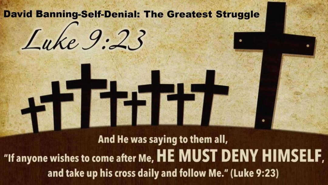 Self-Denial: The Greatest Struggle (David Banning)