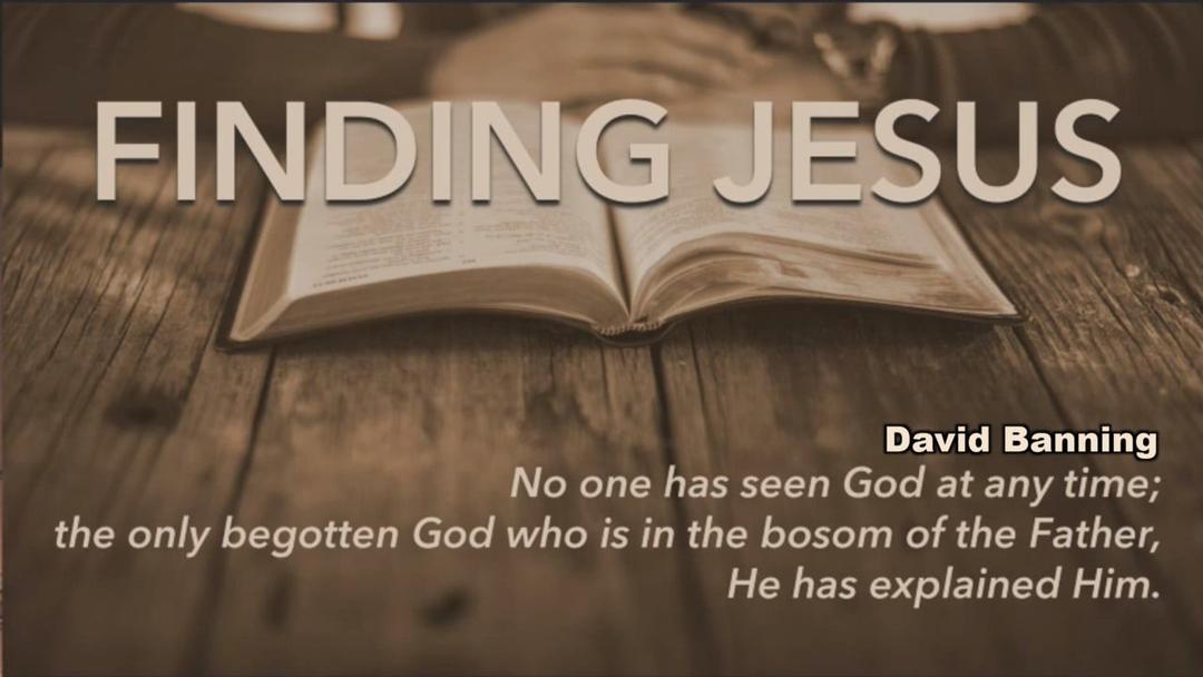 Finding Jesus - David Banning - 02-16-20 AM