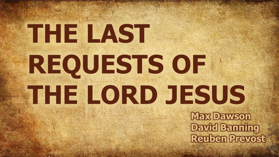 Worship 3/29/20: The Last Request of the Lord Jesus (Max Dawson, David Banning, Reuben Prevost)