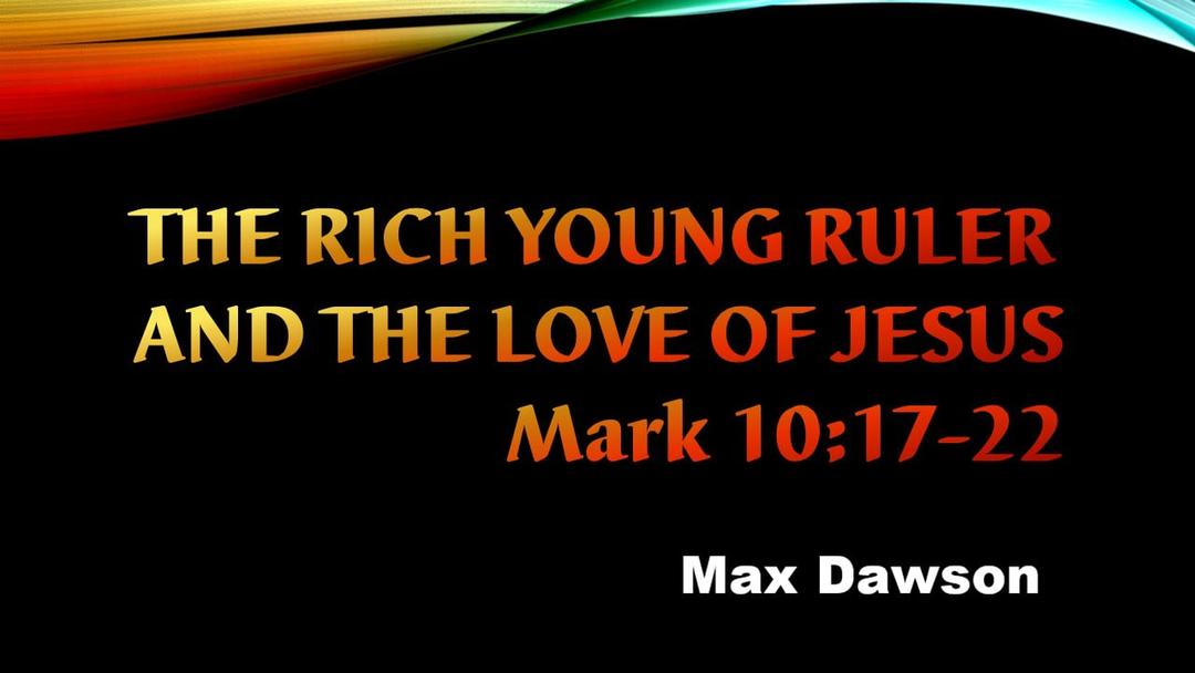 The Rich Young Ruler and the Love of Jesus (Max Dawson)