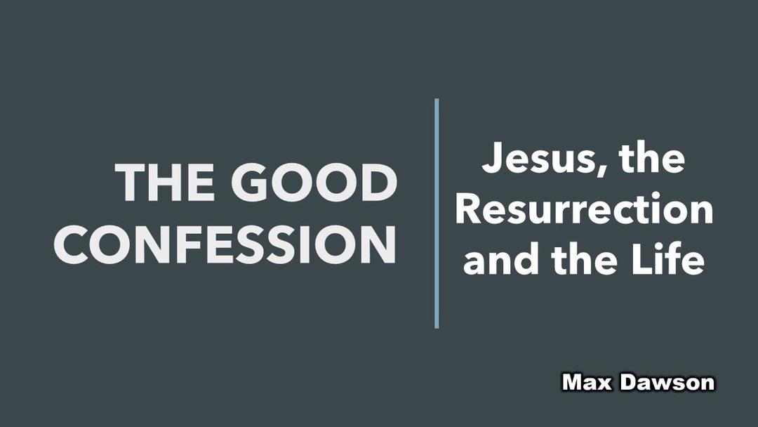 The Good Confession - Max Dawson - 08-16-20 AM