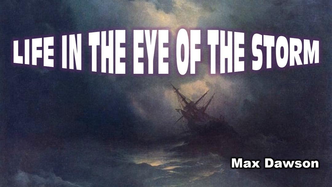 Life in the eye of the storm - Max Dawson - 08-30-20 AM