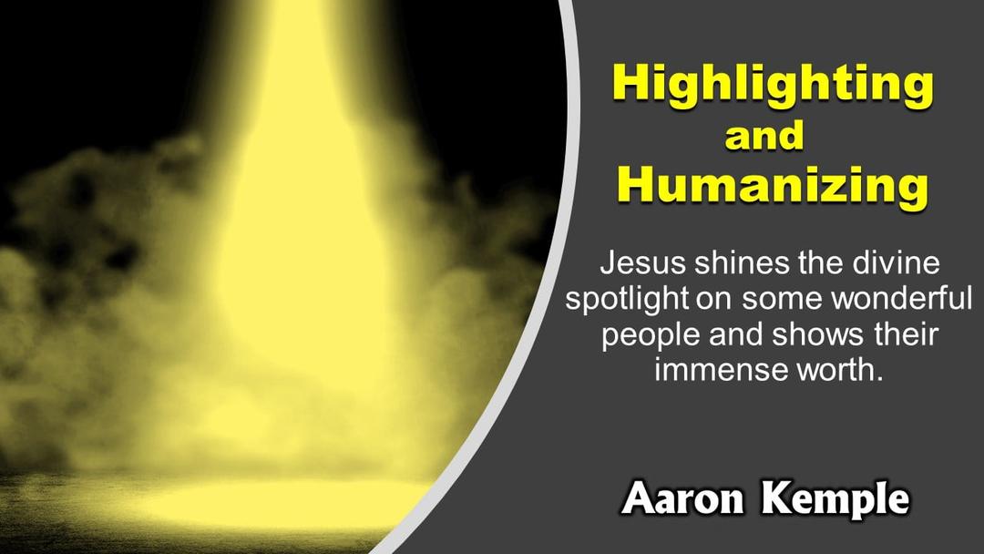 Highlighting and Humanizing (Aaron Kemple)