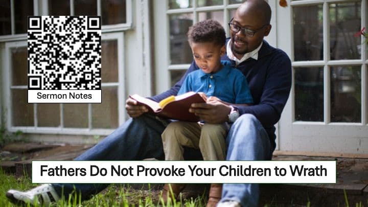 Fathers do not Provoke your Children to Wrath